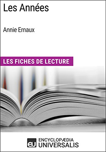Les Années d'Annie Ernaux: Les Fiches de Lecture d'Universalis Les Années d'Annie Ernaux: Les Fiches de Lecture d'Universalis
