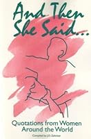 And Then She Said: Quotations from Women Around the World 0962483613 Book Cover