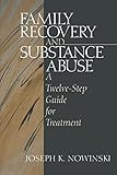 Family Recovery and Substance Abuse: A Twelve-Step Guide for Treatment