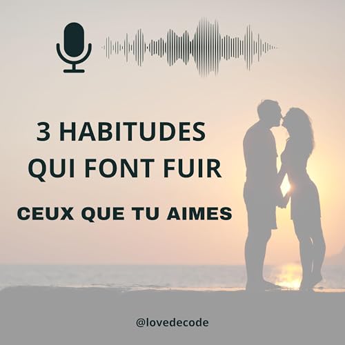 3 habitudes qui font fuir ceux que tu aimes