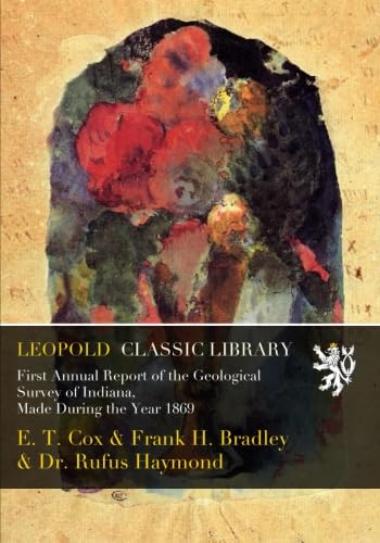 First Annual Report of the Geological Survey of Indiana, Made During the Year 1869