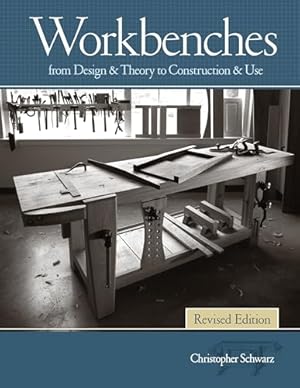 Workbenches Revised Edition: From Design & Theory to Construction & Use