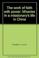 The work of faith with power: Miracles in a missionary's life in China B0007GUUFW Book Cover