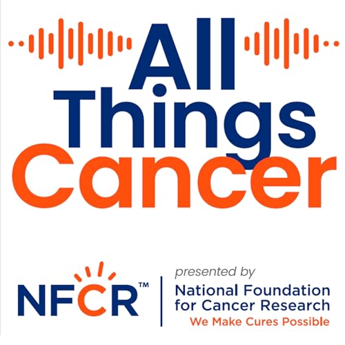 All Things Cancer | National Foundation for Cancer Research cover art
