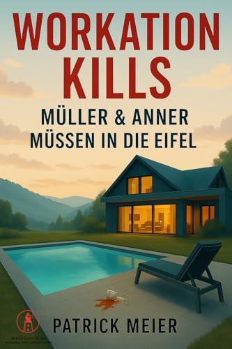 Workation kills: Ein packender Eifel-Krimi: Workation in der Luxusvilla – Teamdynamik, Intrigen und ein tödlicher Mord am Pool (Müller & Anner ermitteln 2)