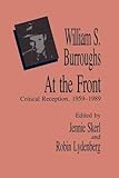 William S. Burroughs  At the Front: Critical Reception, 1959 - 1989