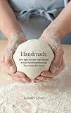 Handmade: How Eight Everyday People Became Artisan Food Entrepreneurs And Their Recipes For Success