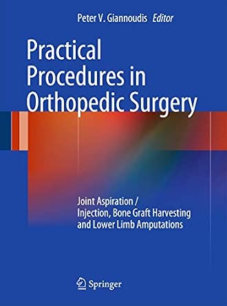Practical Procedures in Orthopaedic Surgery: Joint Aspiration/Injection, Bone Graft Harvesting and Lower Limb Amputations 2012th Edition book cover