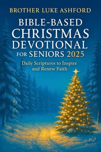BIBLE-BASED CHRISTMAS DEVOTIONAL FOR SENIORS 2025: Daily Scriptures to Inspire