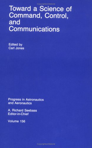 Toward a Science of Command, Control, and Communications (Progress in Astronautics &amp; Aeronautics)