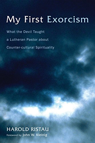 My First Exorcism: What the Devil Taught a Lutheran Pastor about Counter-cultural Spirituality