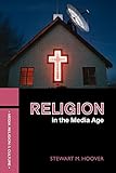 Religion in the Media Age (Media, Religion and Culture)