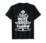 I Could Use A Good Paddling Kayak Kayakist Hobby Kayaking T-Shirt