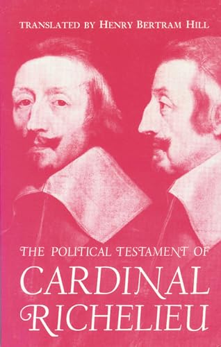 The Political Testament of Cardinal Richelieu: The Significant Chapters and Supporting Selections