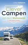 Clever Campen mit dem Wohnmobil: 111 der besten Camper- Hacks und Tipps rund um das Wohnmobil *Für Anfänger geeignet