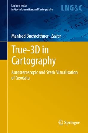 True-3D in Cartography: Autostereoscopic and Solid Visualisation of Geodata 2012th Edition book cover