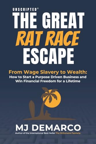Unscripted - The Great Rat-Race Escape: From Wage-Slavery to Wealth: How to Start a Purpose-Driven Business and Win Financial Freedom for a Lifetime