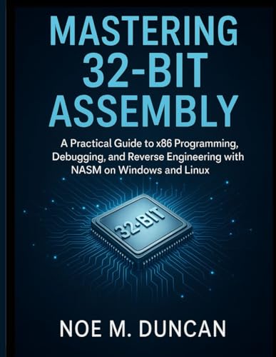 Mastering 32-Bit Assembly: A Practical Guide to x86 Programming, Debugging, and Reverse Engineering with NASM on Windows and Linux (Applied Engineering for Developers, Band 9)