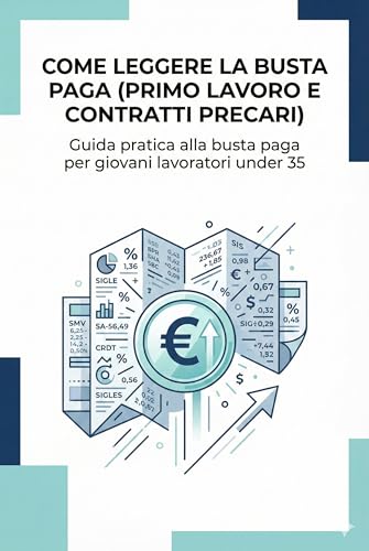  Come leggere la busta paga (primo lavoro e contratti precari): Guida pratica alla busta paga per giovani lavoratori under 35