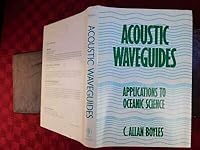Acoustic Waveguides: Applications to Oceanic Science 0471887714 Book Cover