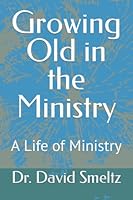 Growing Old in the Ministry: A Life of Ministry 169227869X Book Cover