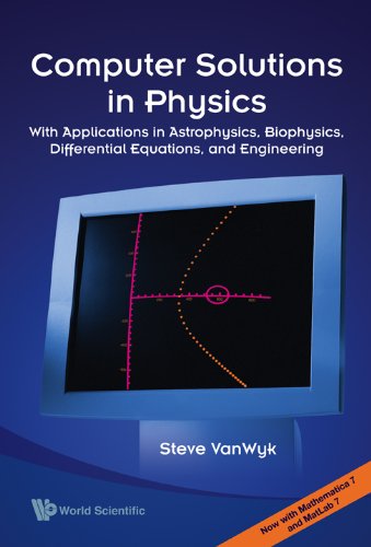 Steve, v: Computer Solutions In Physics: With Applications: With Applications in Astrophysics, Biophysics, Differential Equations, and Engineering