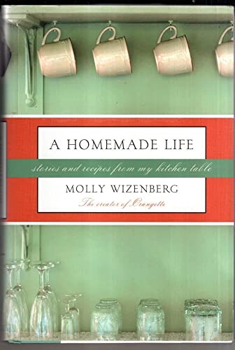 A Homemade Life: Stories And Recipes From My Kitchen Table