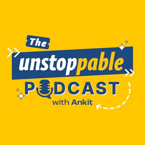 The Unstoppable Podcast with Ankit cover art