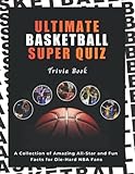  Ultimate Basketball Super Quiz Trivia Book: A Collection of Amazing All-Star Trivia Quizzes and Fun Facts for Die-Hard NBA Fans