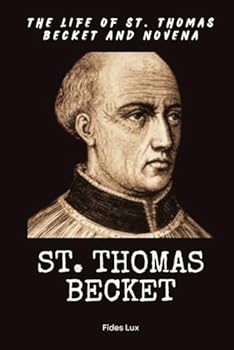 St. Thomas Becket: The Life of St. Thomas Becket and Novena