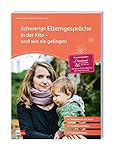 Schwierige Elterngespräche in der Kita - und wie sie gelingen (Praxisratgeber der Akademie für Kindergarten, Kita und Hort): Beispiele aus der Praxis; ... Reflexionsbögen (Praxisratgeber Kita)