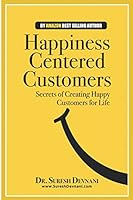 Happiness Centered Customers: Secrets of Creating Happy Customers for Life 1502586177 Book Cover