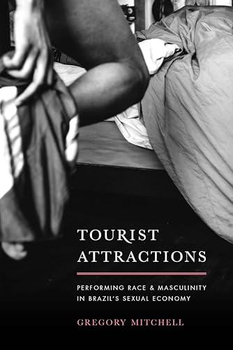 Tourist Attractions: Performing Race & Masculinity in Brazil's Sexual Economy