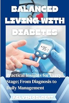 Paperback Balanced Living with Diabetes: Practical Insights for Every Stage; From Diagnosis to Daily Management Book