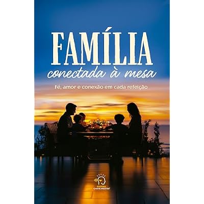 Fam&iacute;lia conectada &agrave; mesa: f&eacute;, amor e conex&atilde;o em cada refei&ccedil;&atilde;o