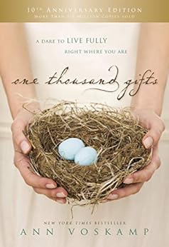 One Thousand Gifts 10th Anniversary Edition: A Dare to Live Fully Right Where You Are by [Ann Voskamp]
