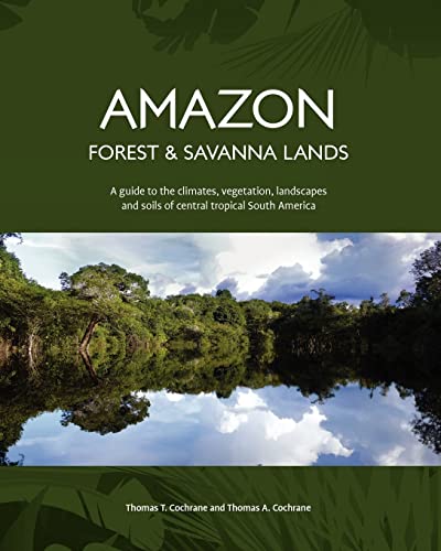 Amazon Forest and Savanna Lands: A guide to the climates, vegetation, landscapes, and soils of central tropical South America