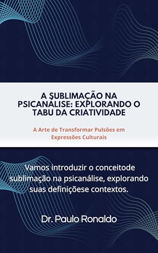 A Sublimação na Psicanálise: Explorando o Tabu da Criatividade: A...