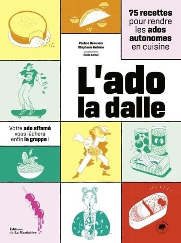 L'Ado la dalle: 75 recettes pour rendre les ados autonomes en cuisine
