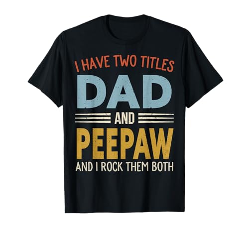 I Have Two Titles Dad and Peepaw Retro Father’s Day T-Shirt