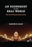 An Economist in the Real World: The Art of Policymaking in India (The MIT Press)