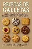 Recetas de Galletas: 101 Combinaciones para Crear Cookies Irresistibles y Sorprendentes (Cocina Fácil en Casa)