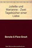 Juliette und Marianne - Zwei Tagebücher einer Liebe - Benoite & Flora Groult