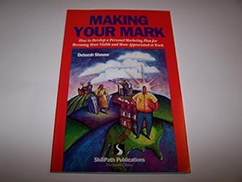 Paperback Making your mark: How to develop a personal marketing plan for becoming more visible and more appreciated at work Book