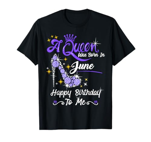 A Queen was Born in June Happy Birthday to Me High Heel T-Shirt