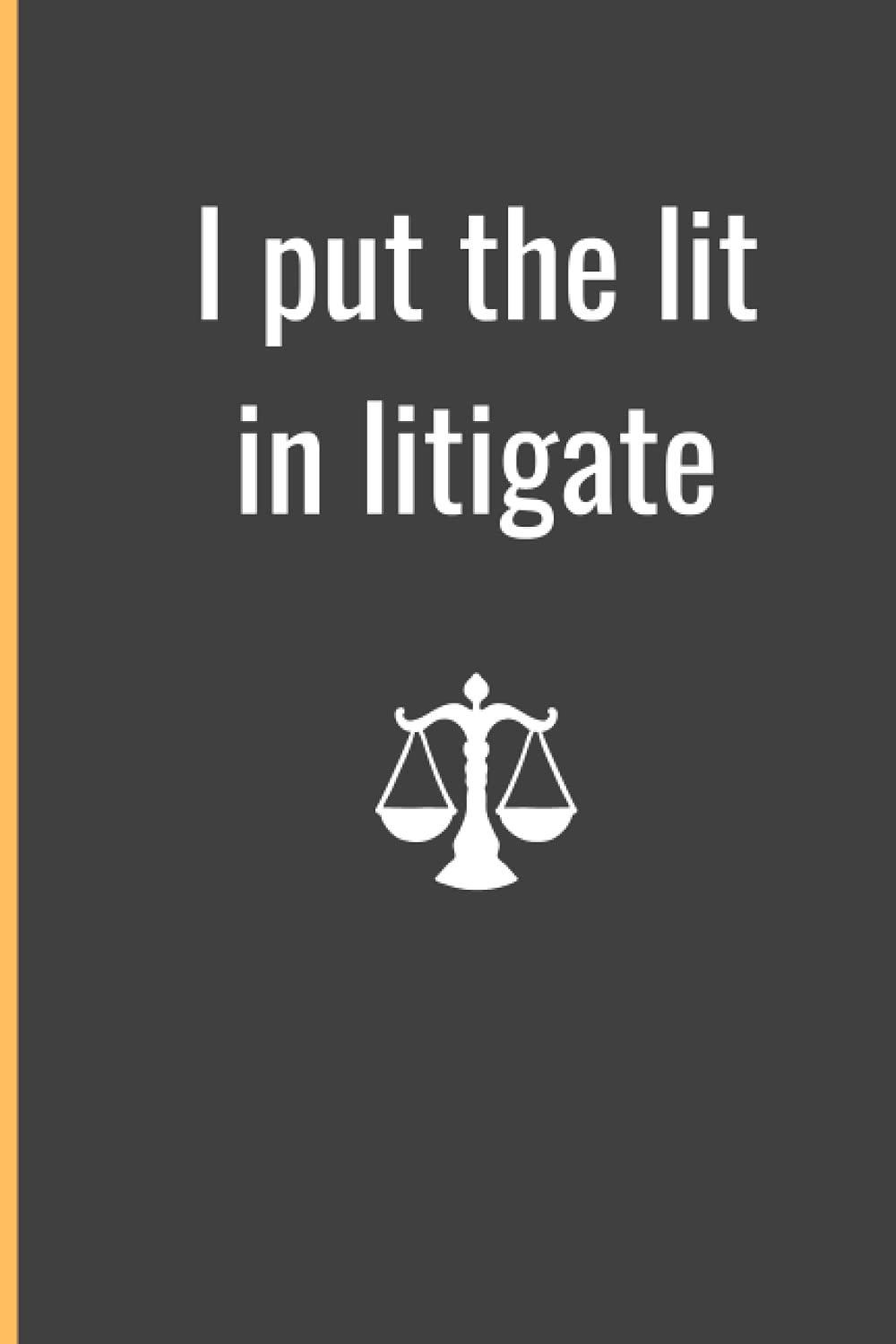 Lawyer Journal Notebook : I PUT THE LIT IN LITIGATE : Blank Lined Notebook Journal (6x9) 100 pages for Notes: Funny Lawyer Notebook Gift For Men Women