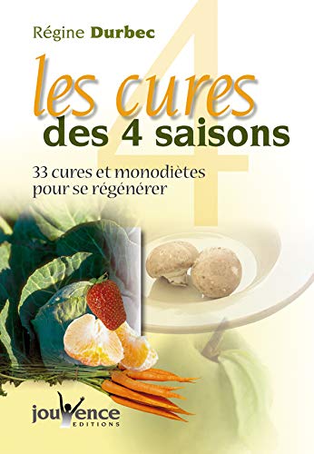 Télécharger Les cures des 4 saisons : 33 cures et monodiètes pour se régénérer Gratuit