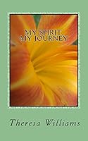 My Spirit, My Journey: A Beginner's Guide: How to discover, decide, and delight in your spiritual journey 0692575529 Book Cover