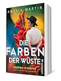 Die Farben der Wüste: Georgia O'Keeffe malte, um die Welt neu zu begreifen | Der ergreifende Roman über eine der wichtigsten Künstlerinnen des 20. ... Selbstbestimmung (Ikonen ihrer Zeit, Band 12)