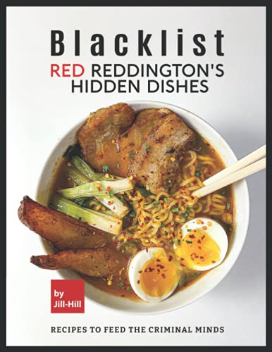 Blacklist: Red Reddington's Hidden Dishes: Recipes To Feed the Criminal Minds